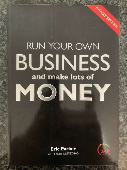 Run Your Own Business and Make Lots of Money by Eric Parker
