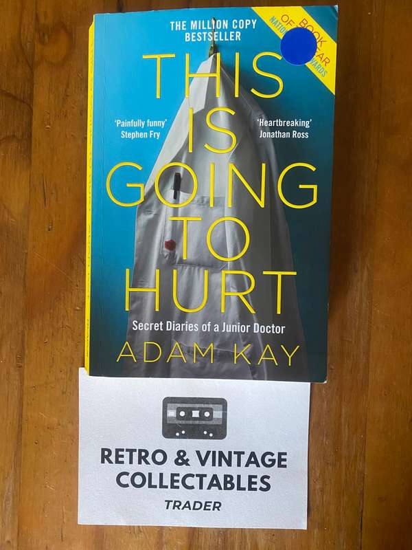 Adam Kay - This Is Going To Hurt: Secret Diaries Of A Junior Doctor