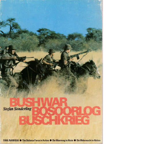 Bush War: South-west Africa/Namibia - The Defence Force in Action stefan sonderling