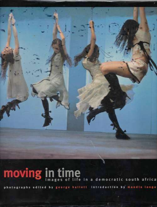 MOVING in TIME Images of Life in a democratic South Africa George Hallett (2004)