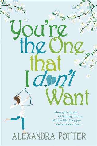 YOU'RE THE ONE THAT I DON'T WANT by ALEXANDRA POTTER