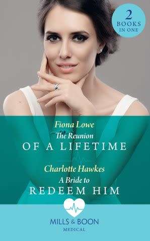 THE REUNION OF A LIFETIME and A BRIDE TO REDEEM HIM (2-1 book MILLS & BOONS MEDICAL)