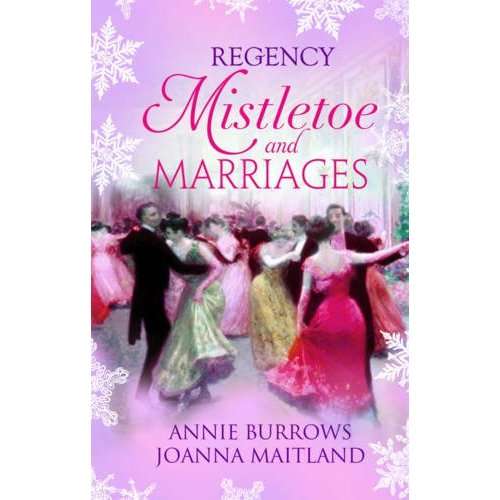 REGENCY MISTLETOE and MARRIAGES (2 books in 1) by ANNIE BURROWS and JOANNA MAITLAND
