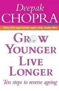 Grow Younger, Live Longer by Deepak Chopra