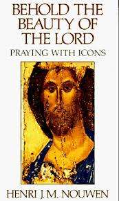 Behold the Beauty of the Lord - Praying with icons - Henri Nouwen