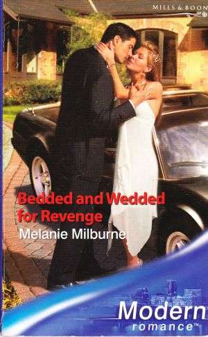 Bedded and Wedded for Revenge  by MELANIE MILBURNE (Mills & Boon Modern)