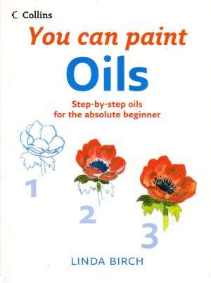 You can paint OILS (step-by-step oils for the absolute beginner)