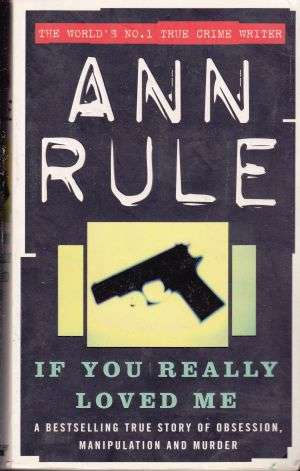If You Really Loved Me by ANN RULE