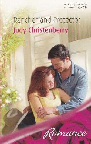 Rancher and Protector by JUDY CHRISTENBERRY (Mills & Boon Romance)