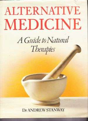 Alternative medicine (A Guide to natural Therapies) by Dr ANDREW STANWAY (Large Hardcover)