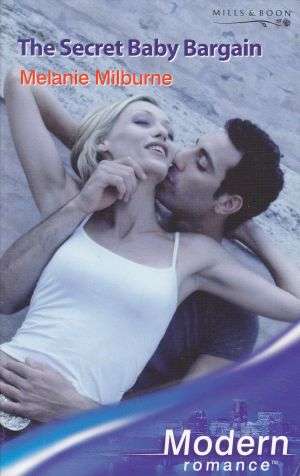 The Secret Baby Bargain by MELANIE MILBURNE (Mills & Boon Modern)