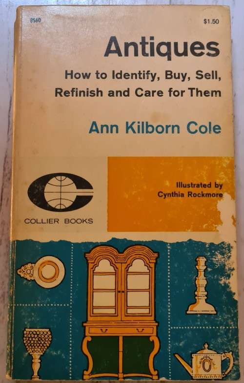 Antiques: How to Identify, Buy, Sell, Refinish and Care for Them by Ann Kilborn Cole (Author)
