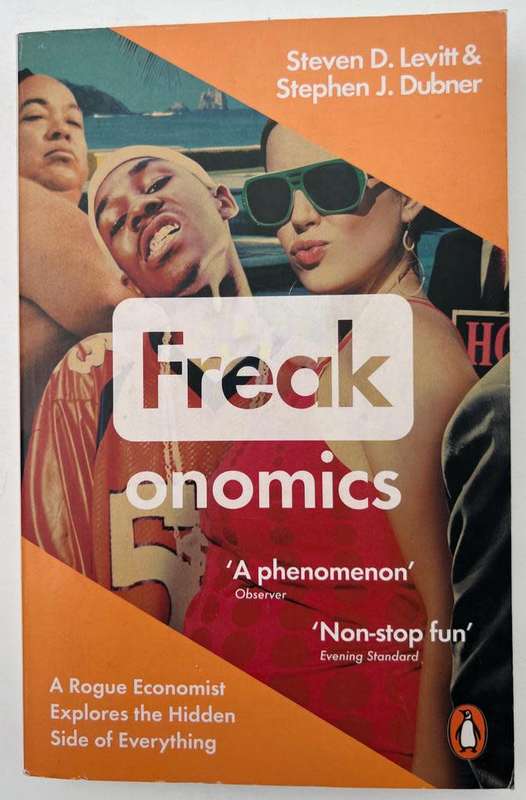 Freakonomics A Rogue Economist Explores the Hidden Side of Everything By Steven D. Levitt, Stephen J