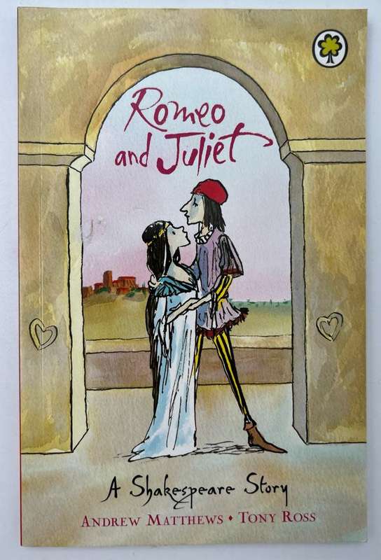 Romeo and Juliet A Shakespeare Story Retold by Andrew Matthews, Tony Ross (Illustrator)