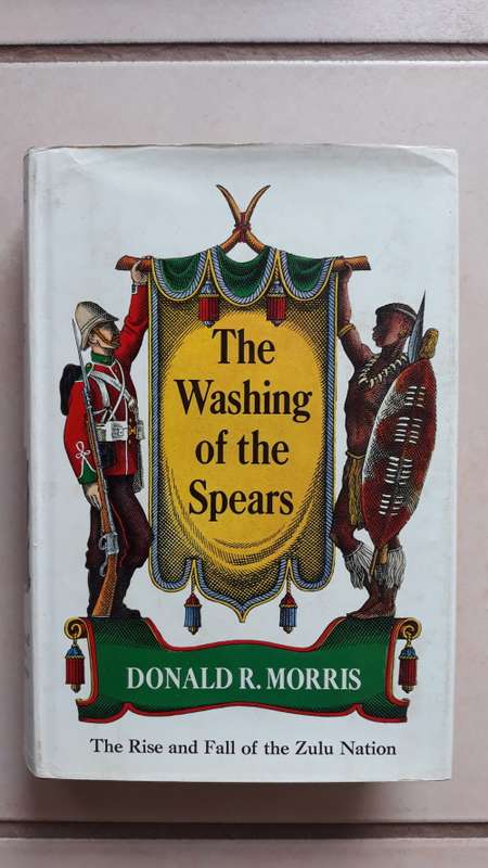 The Washing Of The Spears: The Rise and Fall of the Zulu Nation by D.R. Morris