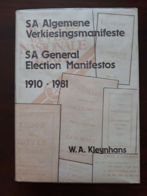SA Algemene Verkiesingsmanifeste / SA General Election Manifestos 1910-1981 by W.A. Kleynhans