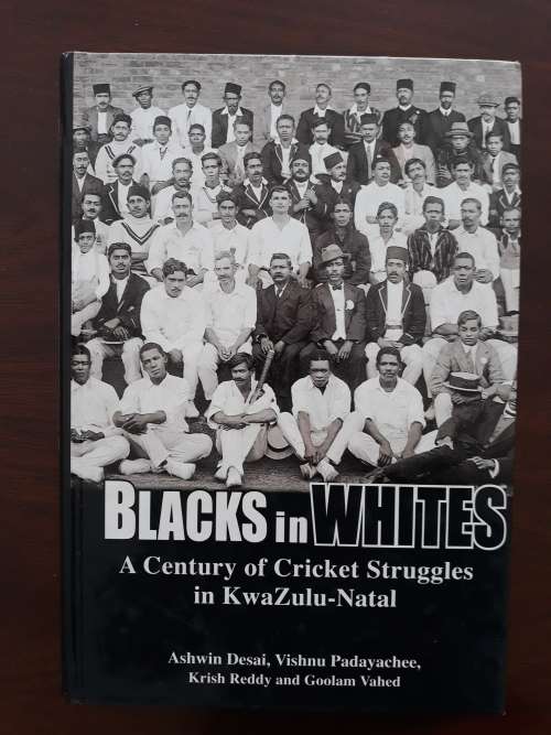 Blacks in Whites: A Century of Cricket Struggles in KwaZulu-Natal (Signed)