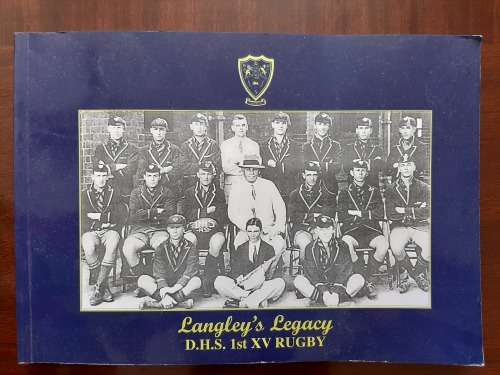 Langley`s Legacy: A History of Durban High School 1st XV Rugby 1910-2003