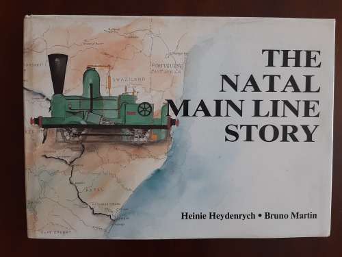 The Natal Main Line Story by Heinie Heydenrych and Bruno Martin