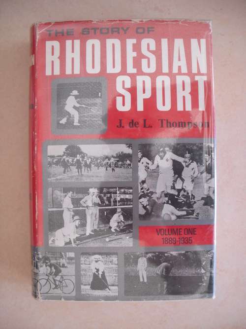 The Story of Rhodesian Sport: Volume One 1889-1935 by J. de L. Thompson (SCARCE)