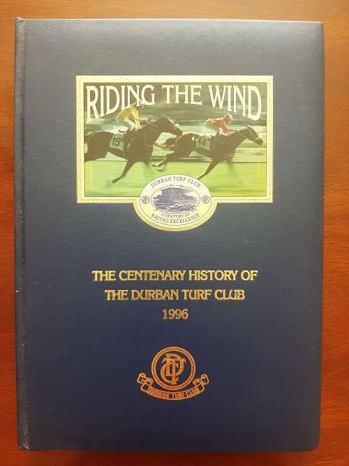 Riding The Wind: The Centenary History Of The Durban Turf Club 1996 by Joyce Wrinch-Schulz