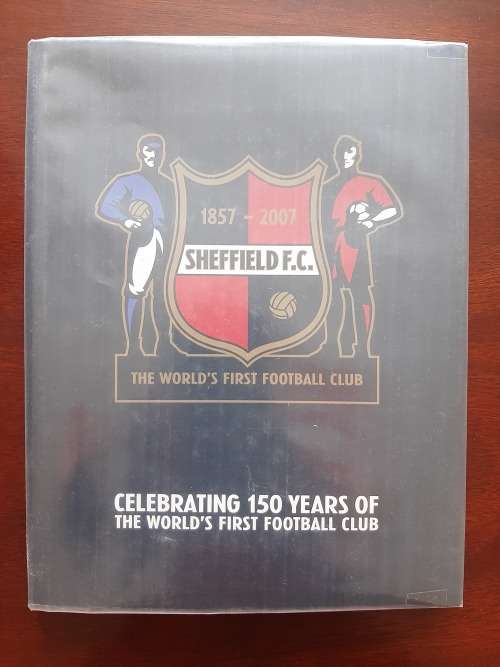 Sheffield F.C. The World`s First Football Club 18-57 - 2007 by S. Hutton, G. Curry & P. Goodman