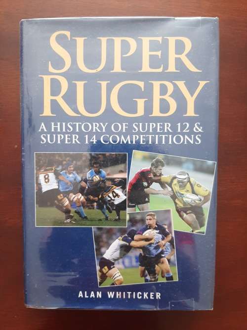 Super Rugby: A History of Super 12 & Super 14 Competitions by Alan Whiticker