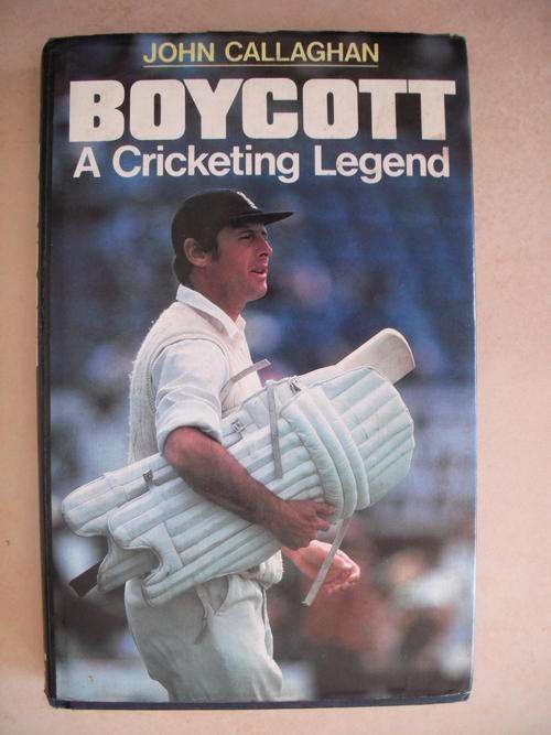 Boycott: A Cricketing Legend by J. Callaghan