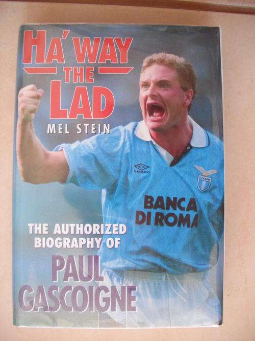 Ha' Way The Lad:  The authorized biography of Paul Gascoine by M. Stein