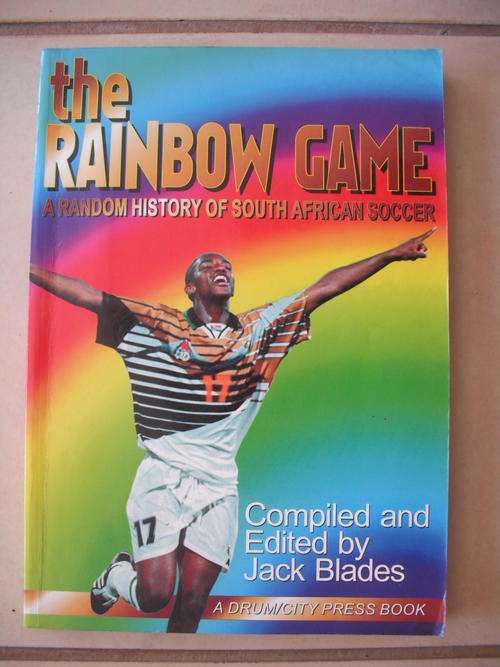 The Rainbow Game: A Random History Of SA Soccer by J. Blades (SCARCE)