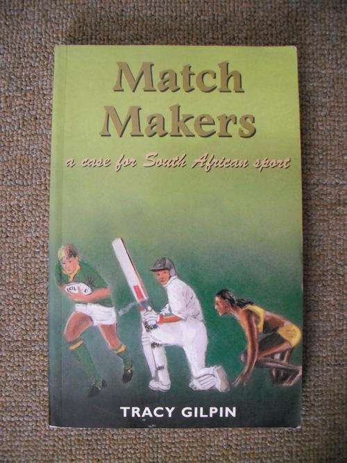 Match Makers: A Case For South African Sport by T. Gilpin