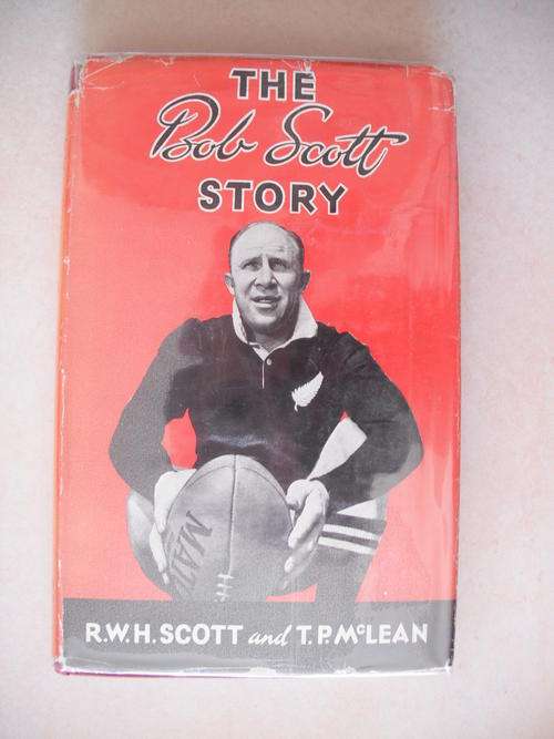 The Bob Scott Story (All Black Fullback) by R. Scott & T.P. McLean