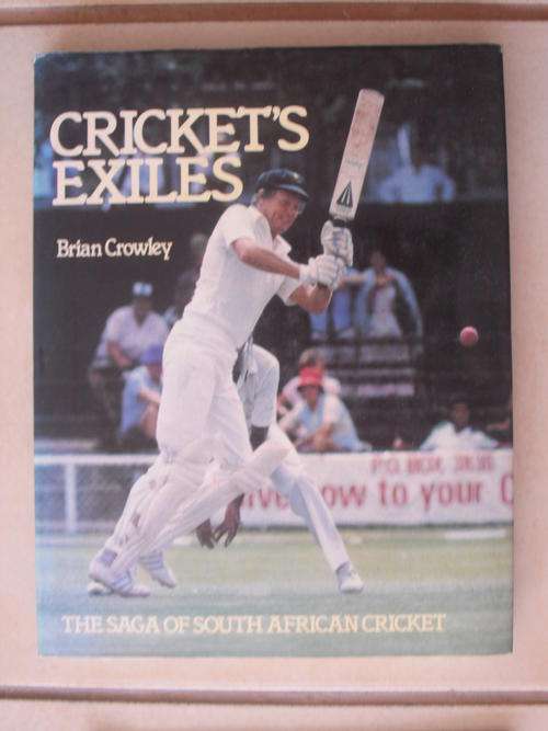 Cricket Exiles: The Saga Of South African Cricket by B. Crowley