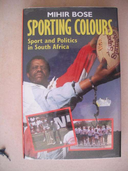 Sporting Colours: Sport & Politics in South Africa by M. Bose