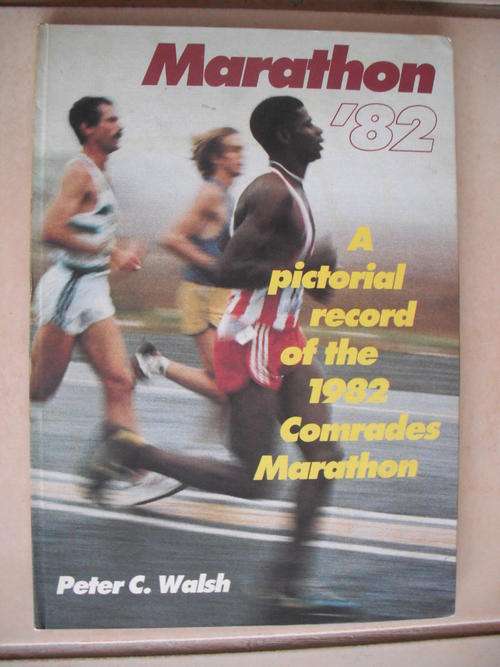 Marathon '82: A Pictorial Record Of The 1982 Comrades Marathon by P. Walsh (SCARCE)