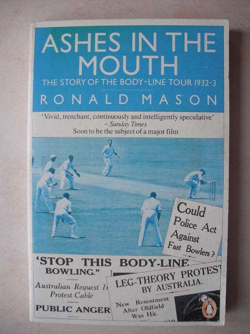 Ashes In The Mouth: The Story Of The Body-Line Tour 1932/33 by R. Mason