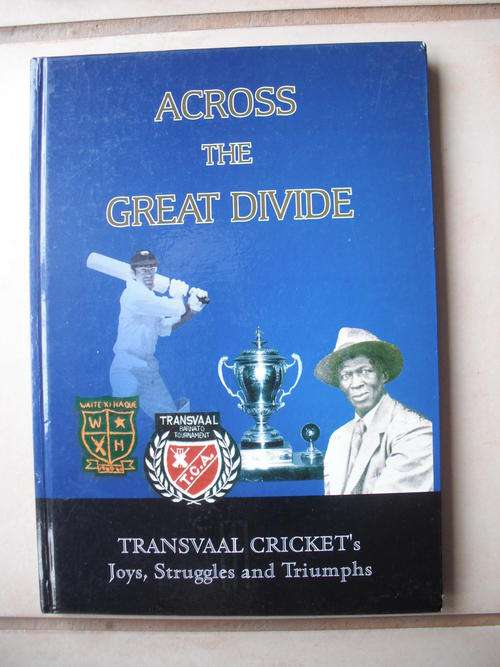 Across The Great Divide: Transvaal Cricket's Joys, Struggles & Triumphs