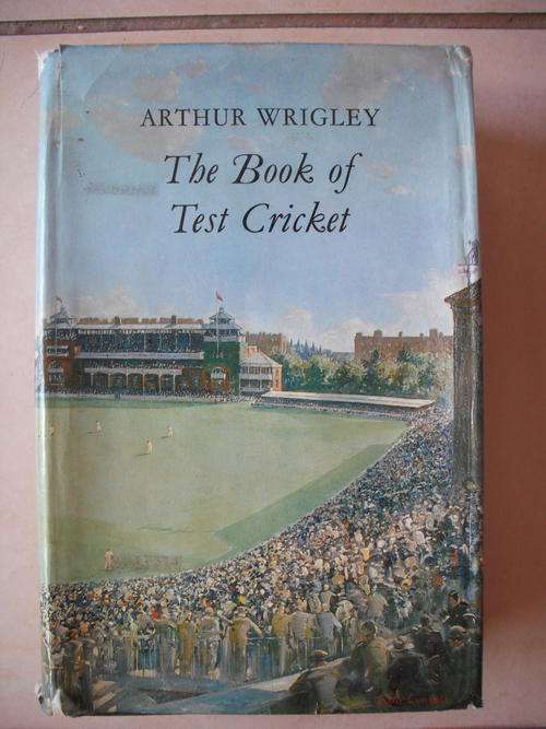The Book Of Test Cricket by Arthur Wrigley