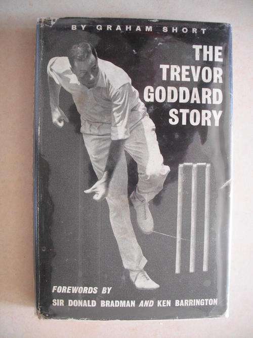 The Trevor Goddard Story by Graham Short (Forward by Sir Donald Bradman)