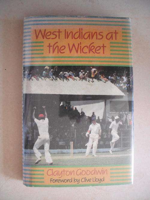 West Indies At The Wicket by Clayton Goodwin (Foreward by Clive Lloyd)