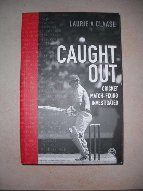 Caught Out: Cricket Match-Fixing Investigated by Laurie A. Claase