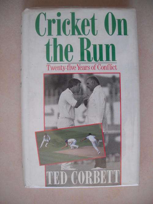 Cricket On The Run: Twenty Five Years of Conflict by Ted Corbett