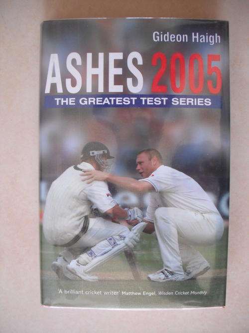 Ashes 2005: The Greatest Test Series by Gideon Haigh