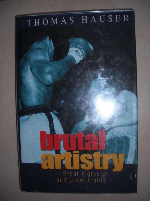 Brutal Artistry: Great Fighters & Great Fights by T. Hauser