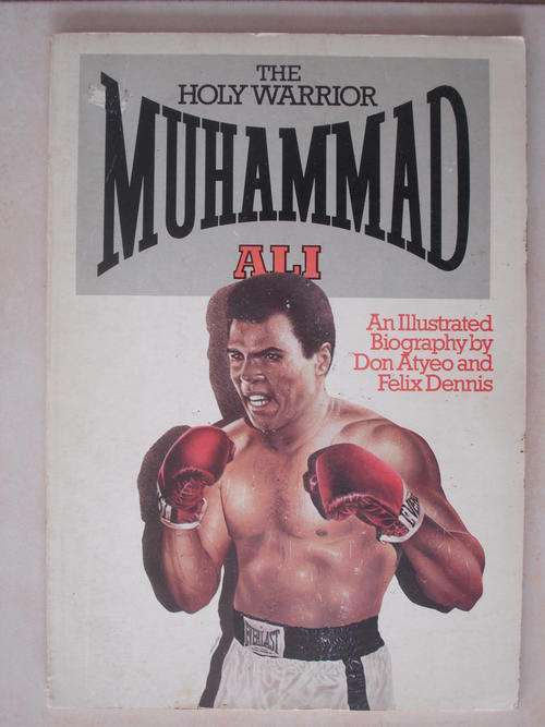 Muhammad Ali: The Holy Warrior by Don Atyeo & Felix Dennis