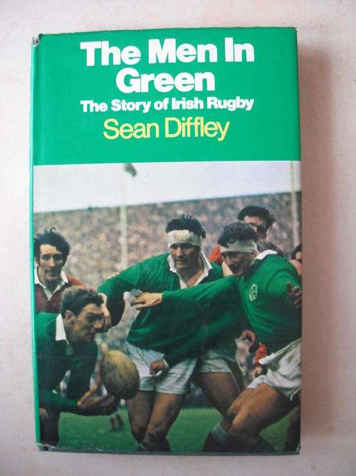 The Men In Green: The Story Of Irish Rugby by Sean Diffley