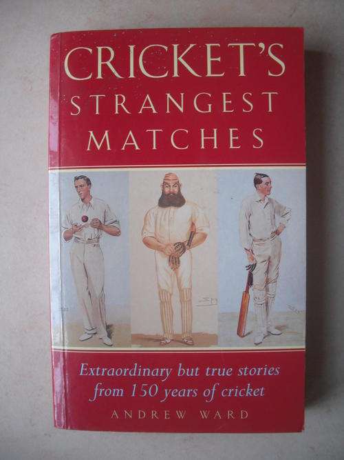 Crickets Strangest Matches by Andrew Ward (Updated edition 2004)
