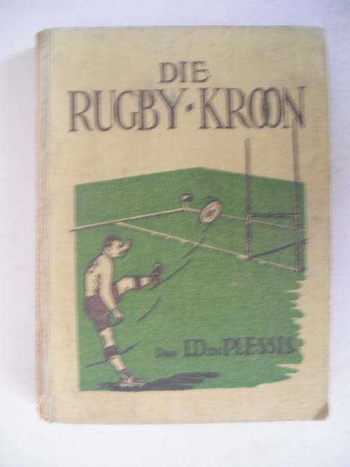 Die Rugby-Kroon by I.D. Du Plessis (RARE)