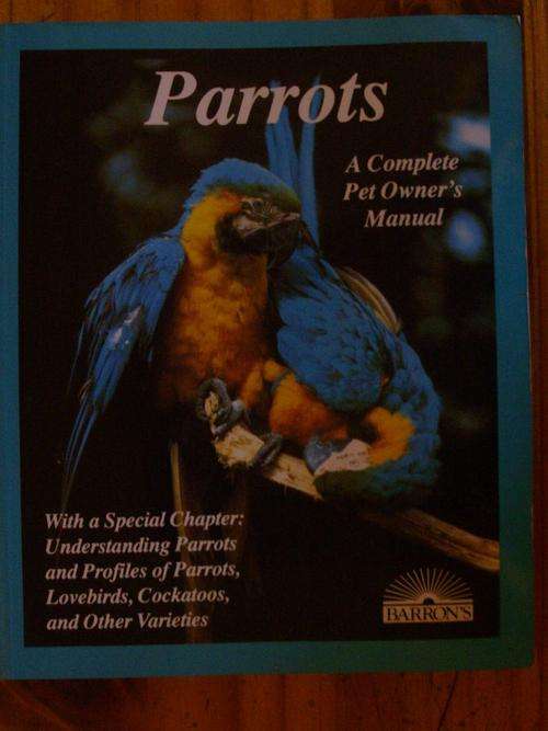 PARROTS A COMPLETE PET OWNER'S MANUAL BY ANNETTE WOLTER
