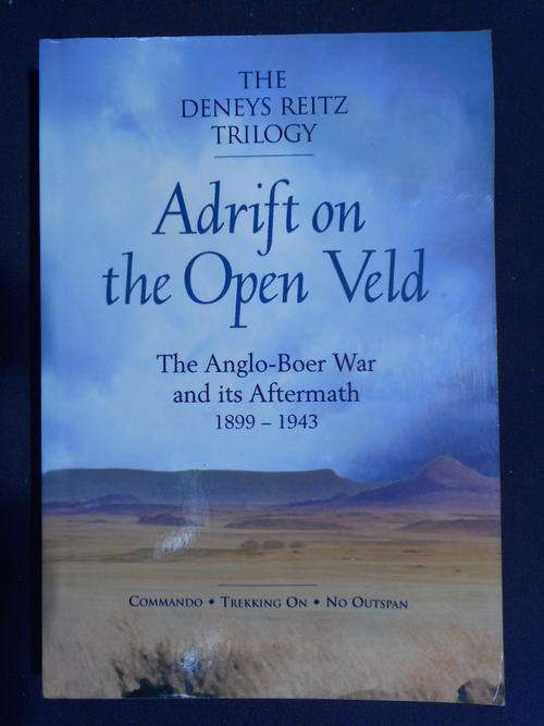 ADRIFT ON THE OPEN VELD. THE ANGLO BOER WAR AND ITS AFTERMATH - DENEYS REITZ